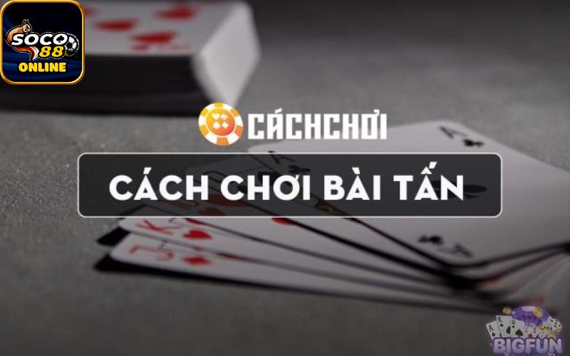 Hướng dẫn cách chơi bài tấn đơn giản và các chiến lược hiệu quả